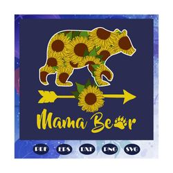 Mama bear svg, bear svg, mama svg, mama gift svg, sunflower svg, mother gift, mother svg, gift for mom, mom life svg, ma
