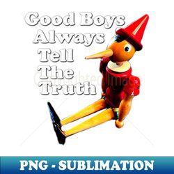 Pinocchio Wood Toy Good Boys Always Tell The Truth - Instant PNG Sublimation Download - Perfect for Creative Projects