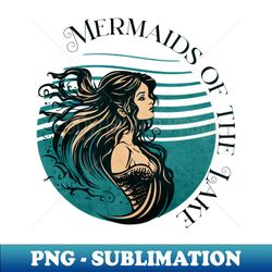Mermaids of the Lake - High-Resolution PNG Sublimation File - Add a Festive Touch to Every Day