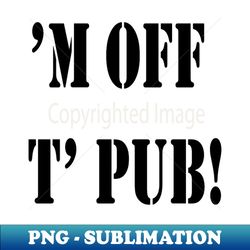 M Off T Pub Broad Yorkshire and Sheffield Dialect - PNG Transparent Digital Download File for Sublimation - Unleash Your Inner Rebellion