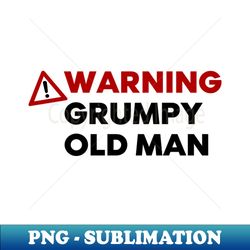 Warning Grumpy Old Man Funny Old Man Saying Great For Grumpy Dads Black and Red - PNG Transparent Sublimation File - Bring Your Designs to Life