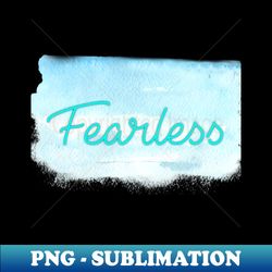 Fearless you - Artistic Sublimation Digital File - Boost Your Success with this Inspirational PNG Download