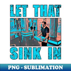 let that sink in light blue text - unique sublimation png download - perfect for creative projects