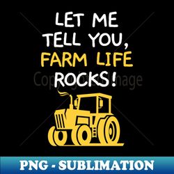 Let me tell you farm life rocks - PNG Transparent Sublimation Design - Instantly Transform Your Sublimation Projects