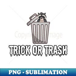 Trick or Trash - Trendy Sublimation Digital Download - Transform Your Sublimation Creations