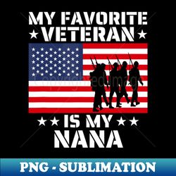 Mother veterans day my my favorite veteran is my nana - Retro PNG Sublimation Digital Download - Vibrant and Eye-Catching Typography