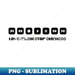 Love Music Stop Sickness - Black and White - Professional Sublimation Digital Download - Bring Your Designs to Life