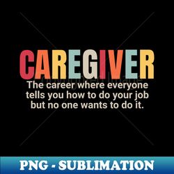 Caregiver CNA Home Health Aide Funny Appreciation Gift - Elegant Sublimation PNG Download - Stunning Sublimation Graphics