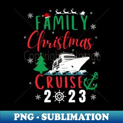Family Christmas Cruise 2023 - PNG Transparent Sublimation Design - Enhance Your Apparel with Stunning Detail
