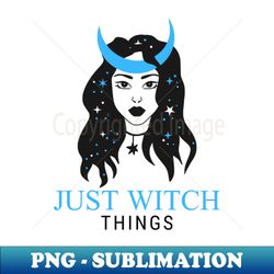 just witch things beautiful witch design - High-Resolution PNG Sublimation File - Create with Confidence