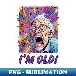 Im old Pop art comic book existential dread of old age - Stylish Sublimation Digital Download - Transform Your Sublimation Creations