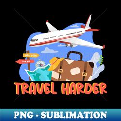 Travel Harder with Plane - Trendy Sublimation Digital Download - Perfect for Personalization