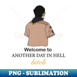 Welcome to Another Day in Hell bitch - Elegant Sublimation PNG Download - Unleash Your Inner Rebellion