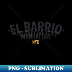 New York El Barrio  - El Barrio Spanish Harlem  - El Barrio  NYC Spanish Harlem Manhattan logo - PNG Transparent Sublimation Design - Bring Your Designs to Life