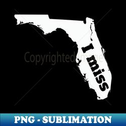 I Miss Florida - My Home State - Digital Sublimation Download File - Unleash Your Creativity