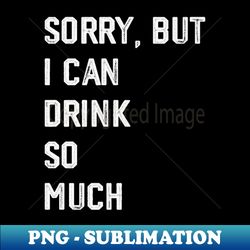 I Can Drink That Much - Trendy Sublimation Digital Download - Fashionable and Fearless
