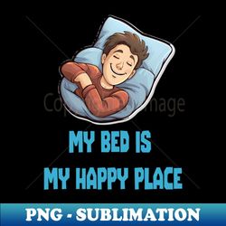 My bed is my happy place - PNG Transparent Sublimation Design - Stunning Sublimation Graphics