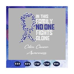 In This Family No One Fights Alone TShirt Colon Cancer, cancer svg, cancer awareness, cancer awareness svg, cancer ribbo