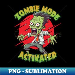 Zombie Mode Activated - Funny Zombie Apocalypse - Premium PNG Sublimation File - Bring Your Designs to Life
