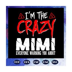 I am the crazy mimi svg, mimi svg, mothers day svg, mimi life, mothers day gift, mimis birthday, gift for mimi, baby chi