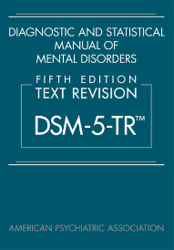 Diagnostic and Statistical Manual of Mental Disorders : Fifth Edition Text Revision DSM-5-TR