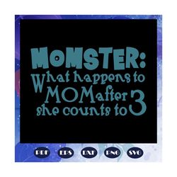 What happens to mom after she counts to three, Momster svg, momster svg, momster shirt, mom halloween, mom svg, trending