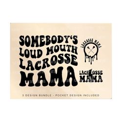 Somebody's Loud Mouth Lacrosse Mama Png Svg, Lacrosse Mom Svg Png, Lacrosse Funny Melting Lacrosse Sublimation Cut File