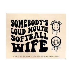 somebody's loud mouth softball wife png svg, softball wife mom svg png, softball wife funny melting softball sublimation cut file