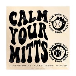 Calm Your Mitts Png Svg, Baseball Mom Svg Png, Baseball Fan Svg,  Cheer  Baseball Funny Melting Baseball Sublimation Cut File