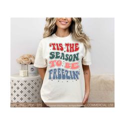Winter Svg Png, 'Tis The Season To Be Freezin' Svg, Literally Freezing Svg, Baby It's Cold Outside Svg, Winter Shirt Svg, Christmas Cut File
