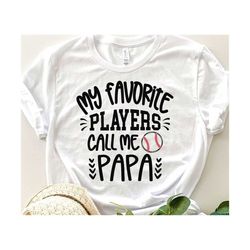 Baseball Papa Svg, My Favorite Players Call Me Papa Svg, Game Day Papa Gift Svg Baseball Papa Shirt Svg, Love Baseball ball Svg