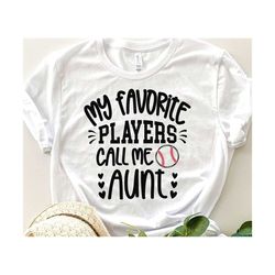 Baseball Aunt Svg, My Favorite Players Call Me Aunt Svg, Game Day Aunt Gift Svg Baseball Aunt Shirt Svg, Love Baseball ball Svg