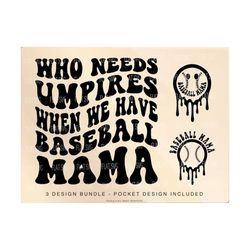 Who Needs Umpires When We Have Baseball Mama Png Svg, Baseball Mom Svg Png, Baseball Funny Melting Baseball Sublimation Cut File