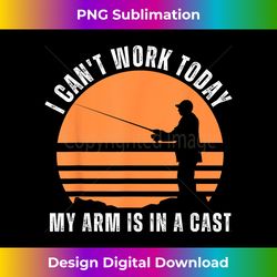 Fisherman I Can't Work Today My Arm Is in Cast Funny Fishi - Sleek Sublimation PNG Download - Spark Your Artistic Genius