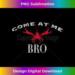 Funny Crawdad Shirt - Come At Me Bro Crawfish S - Sleek Sublimation PNG Download - Crafted for Sublimation Excellence