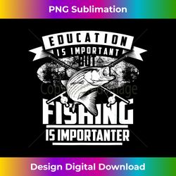 Education Is Important But Fishing Is Importanter Shirt - Sublimation-Optimized PNG File - Reimagine Your Sublimation Pieces