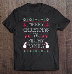 Merry Christmas Ya Filthy Family TShirt