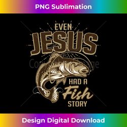 Even Jesus Had A Fish Story Long Slee - Eco-Friendly Sublimation PNG Download - Animate Your Creative Concepts