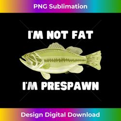 I'm Not Fat I'm Prespawn bass fishing funny graphic Tank - Bohemian Sublimation Digital Download - Spark Your Artistic Genius