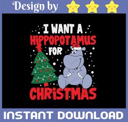 I Want A Hippopotamus For Christmas Xmas Hippo Png, Hippo Digital Download Png,Sublimation Graphics Png,Christmas Hippo