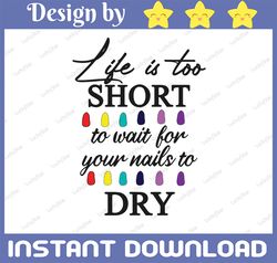 Life Is Too Short To Dry PNG, Funny Quotes, Funny Gifts, Colorful, Sublimated Printing Png Printable/Digital Print Desig