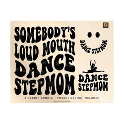 Somebody's Loud Mouth Dance Stepmom Png Svg, Dance Mom Svg Png, Dance Funny Melting Dance Sublimation Cut File