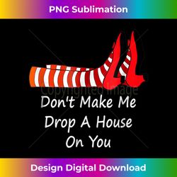 Don't Make Me Drop A House On You Tank - Deluxe PNG Sublimation Download - Access the Spectrum of Sublimation Artistry