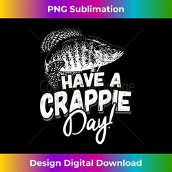 Have a Crappie Day - Funny Fishing T-Shirt for Ang - Edgy Sublimation Digital File - Chic, Bold, and Uncompromising
