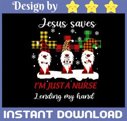 Christmas Jesu Saves I'm Just A Nurse Lending My Hand, Gnomes Nurse Sublimated PNG  Files Digital Download