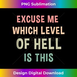 Excuse Me Which Level Of Hell Is This Tank - Bohemian Sublimation Digital Download - Ideal for Imaginative Endeavors