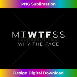 Hilarious MTWTFSS WTF Days Of The Week Why The Face Shi - Crafted Sublimation Digital Download - Infuse Everyday with a Celebratory Spirit