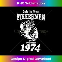 Funny Fishing 49th Birthday Fishermen Are Born In 19 - Deluxe PNG Sublimation Download - Rapidly Innovate Your Artistic Vision
