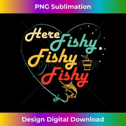 here fishy fishy fishy shirt funny fishing lover gift fi - sophisticated png sublimation file - immerse in creativity with every design