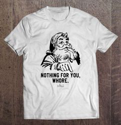 Nothing For You Whore Christmas Sweater Gift TShirt
